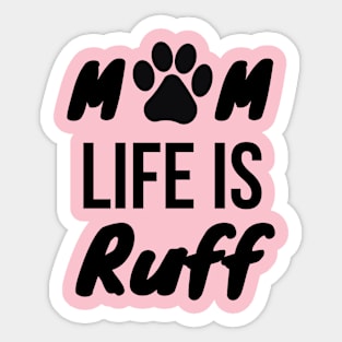 Mom Life Is Ruff Sticker